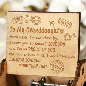 To My Granddaughter - Even When I'm Not Close By - Engraved Music Box