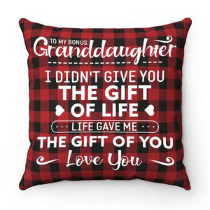 To My Granddaughter - I Didn't Give You The Gift Of Life - Pillow Case